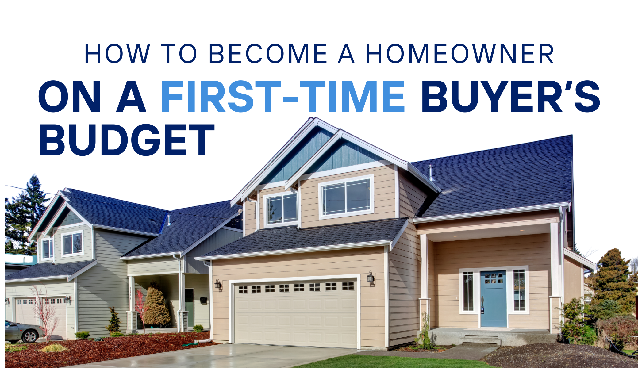 May 2023 - MVP - Blog PostHow to Become a Homeowner on a First-Time Buyer’s Budget