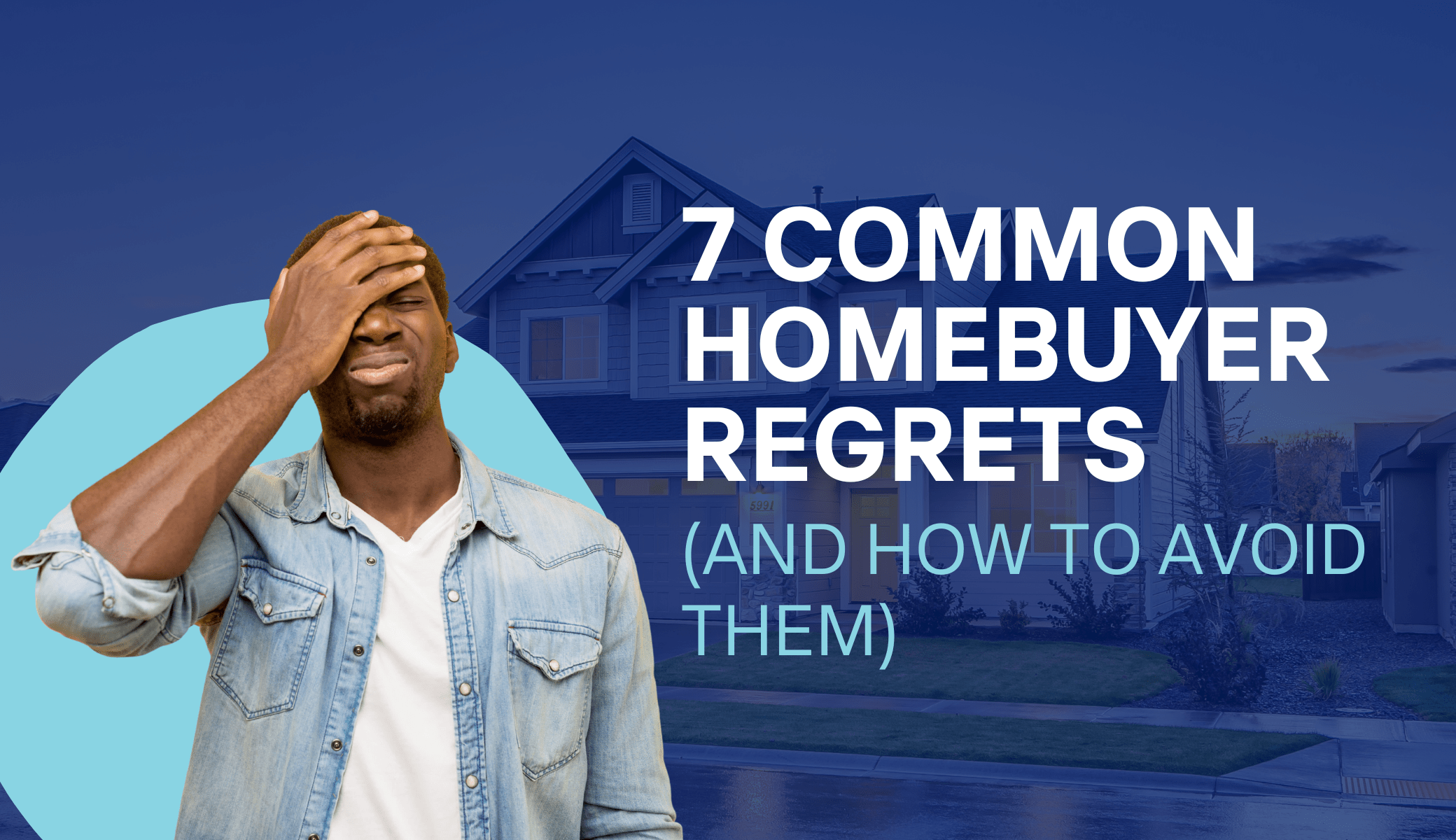 August 2023 - MVP - Blog - 7 Common Homebuyer Regrets (And How To Avoid Them) (1)-min
