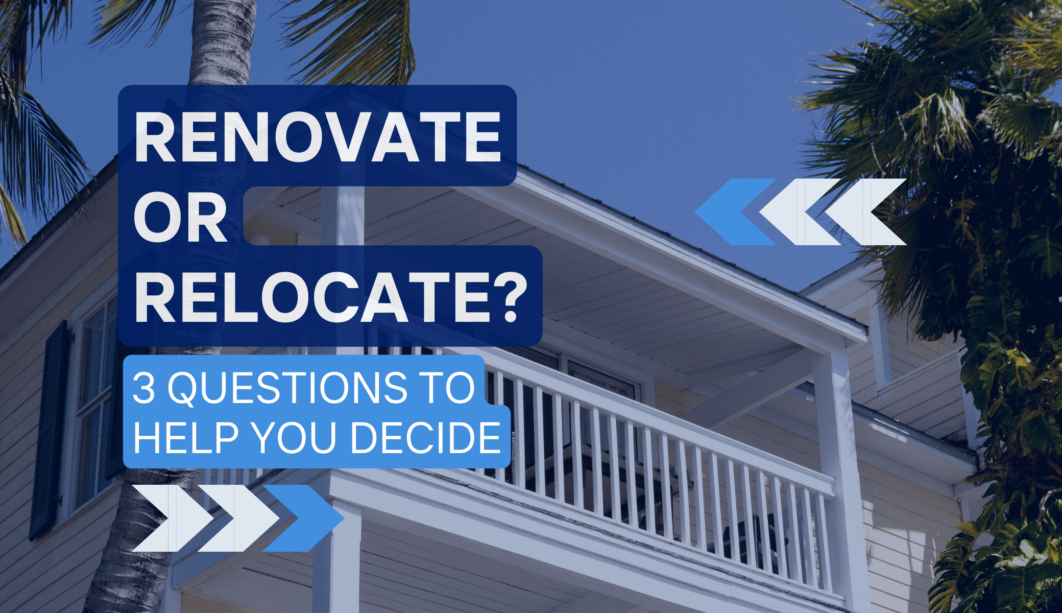 Blog - Renovate or Relocate 3 Questions To Help You Decide.