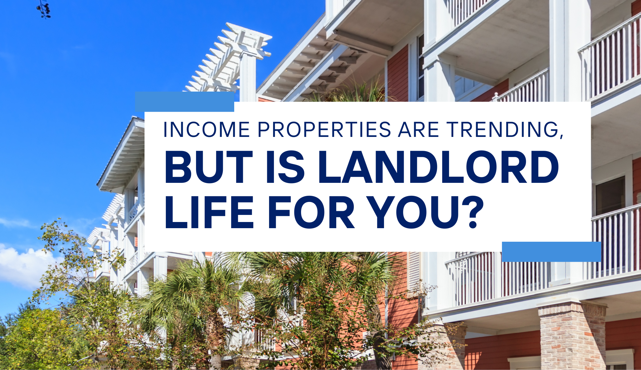 Income Properties Are Trending, But Is Landlord Life for You?